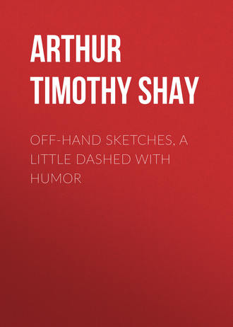 Arthur Timothy Shay. Off-Hand Sketches, a Little Dashed with Humor
