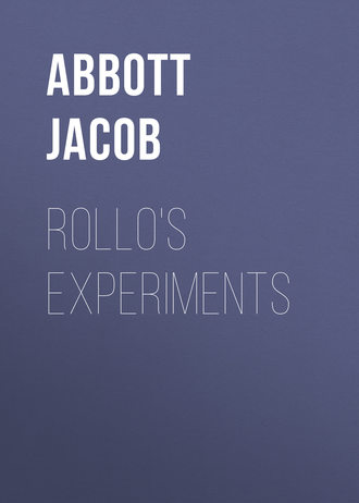 Abbott Jacob. Rollo's Experiments