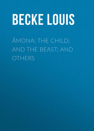 Becke Louis. Âmona; The Child; And The Beast; And Others