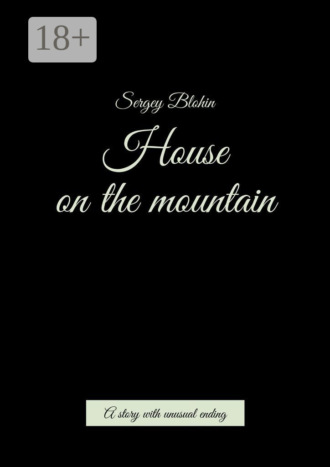 House on the mountain. A story with unusual ending. Sergey Blohin