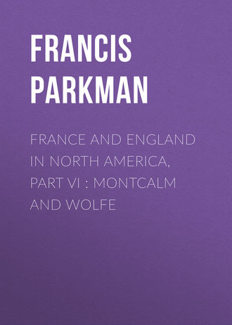 Francis Parkman. France and England in North America, Part VI : Montcalm and Wolfe