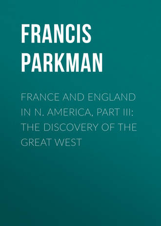 Francis Parkman. France and England in N. America, Part III: The Discovery of the Great West