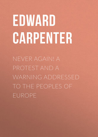 Edward Carpenter. Never Again! A Protest and a Warning Addressed to the Peoples of Europe