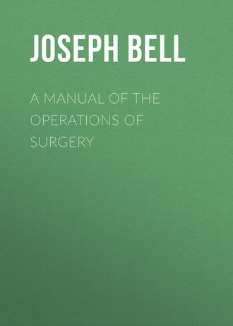 Joseph Bell. A Manual of the Operations of Surgery