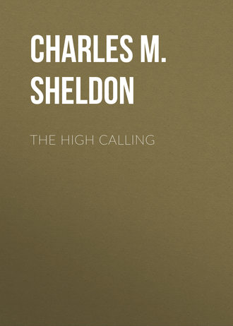 Charles M. Sheldon. The High Calling