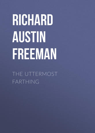 Richard Austin Freeman. The Uttermost Farthing