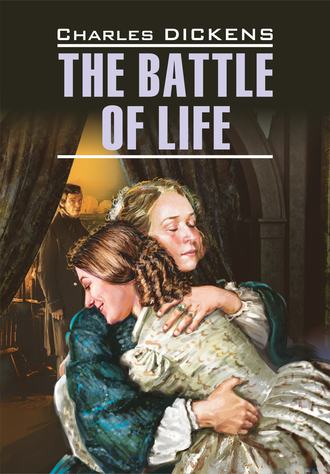 The Battle of Life / Битва жизни. Книга для чтения на английском языке. 