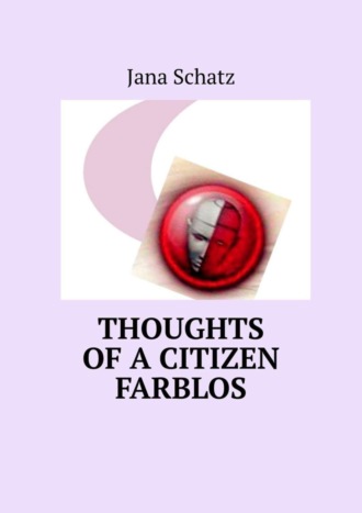 Thoughts of a citizen Farblos. Jana Schatz