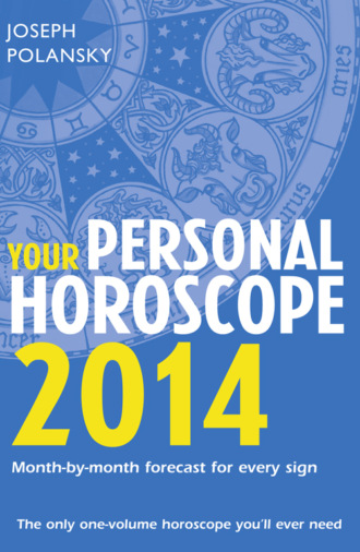 Joseph Polansky. Your Personal Horoscope 2014: Month-by-month forecasts for every sign