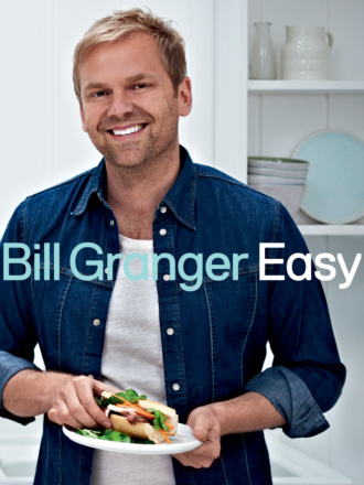 Bill  Granger. Easy: 100 delicious dishes for every day