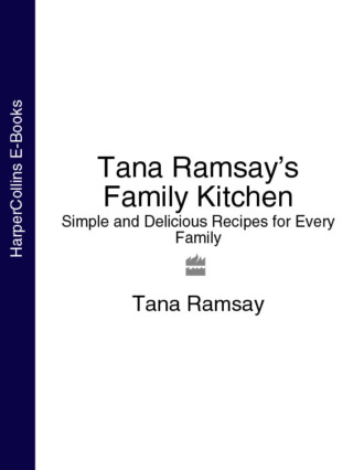 Tana Ramsay. Tana Ramsay’s Family Kitchen: Simple and Delicious Recipes for Every Family