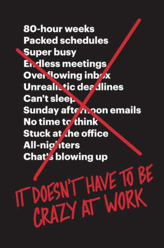 Jason Fried. It Doesn’t Have to Be Crazy at Work