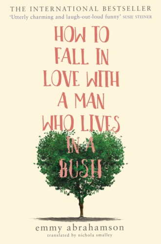 Nichola  Smalley. How to Fall in Love with a Man Who Lives in a Bush
