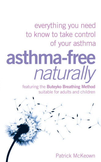 Asthma-Free Naturally: Everything you need to know about taking control of your asthma. Patrick  McKeown