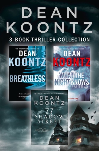 Dean Koontz. Dean Koontz 3-Book Thriller Collection: Breathless, What the Night Knows, 77 Shadow Street