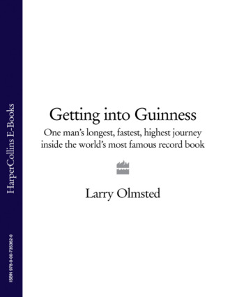 Larry  Olmsted. Getting into Guinness: One man’s longest, fastest, highest journey inside the world’s most famous record book