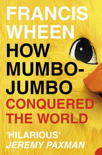 Francis  Wheen. How Mumbo-Jumbo Conquered the World: A Short History of Modern Delusions