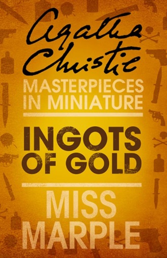 Агата Кристи. Ingots of Gold: A Miss Marple Short Story