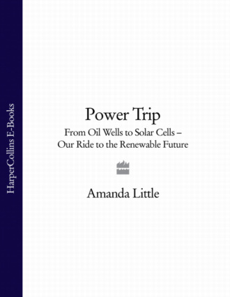 Amanda Little. Power Trip: From Oil Wells to Solar Cells – Our Ride to the Renewable Future
