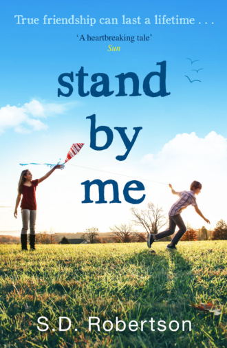 S.D.  Robertson. Stand By Me: The uplifting and heartbreaking best seller you need to read this year