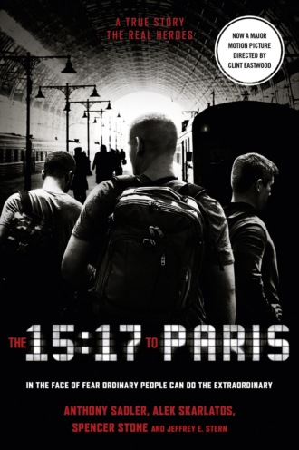 Anthony  Sadler. The 15:17 to Paris: The True Story of a Terrorist, a Train and Three American Heroes