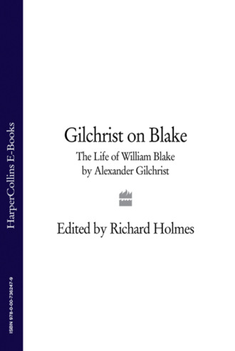 Richard  Holmes. Gilchrist on Blake: The Life of William Blake by Alexander Gilchrist