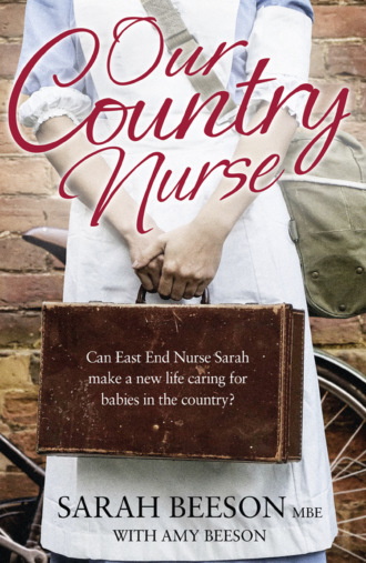 Sarah  Beeson. Our Country Nurse: Can East End Nurse Sarah find a new life caring for babies in the country?