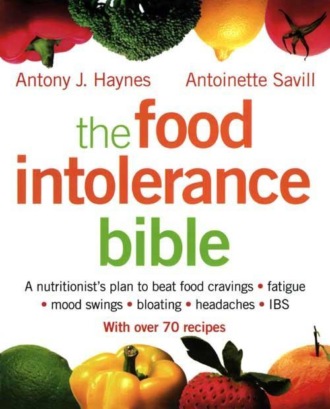 Antoinette  Savill. The Food Intolerance Bible: A nutritionist's plan to beat food cravings, fatigue, mood swings, bloating, headaches and IBS