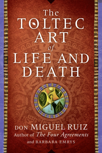 Barbara Emrys. The Toltec Art of Life and Death