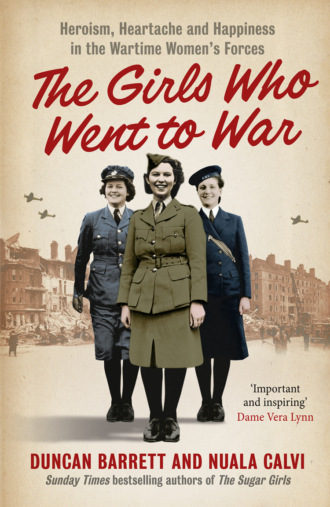Duncan  Barrett. The Girls Who Went to War: Heroism, heartache and happiness in the wartime women’s forces