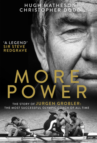 Christopher Dodd. More Power: The Story of Jurgen Grobler: The most successful Olympic coach of all time