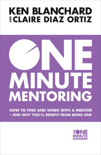 Ken Blanchard. One Minute Mentoring: How to find and work with a mentor - and why you’ll benefit from being one