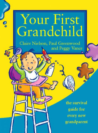 Paul  Greenwood. Your First Grandchild: Useful, touching and hilarious guide for first-time grandparents