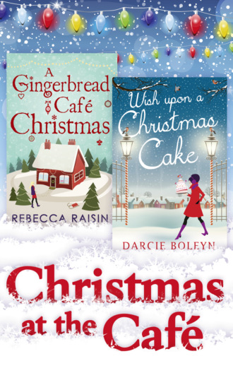 Rebecca  Raisin. Christmas At The Caf?: Christmas at the Gingerbread Caf? / Chocolate Dreams at the Gingerbread Cafe / Christmas Wedding at the Gingerbread Caf? / Wish Upon a Christmas Cake