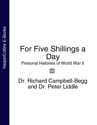 Dr. Campbell-Begg Richard. For Five Shillings a Day: Personal Histories of World War II