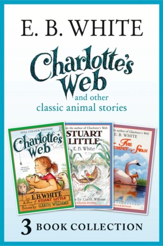Garth  Williams. Charlotte’s Web and other classic animal stories: Charlotte’s Web, The Trumpet of the Swan, Stuart Little