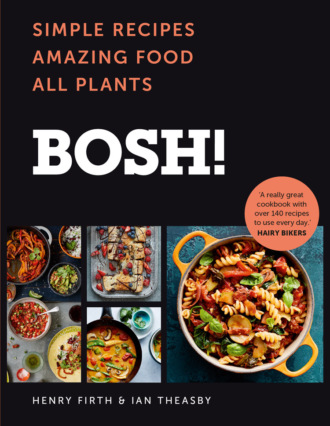 Henry  Firth. BOSH!: Simple Recipes. Amazing Food. All Plants. The fastest-selling cookery book of the year