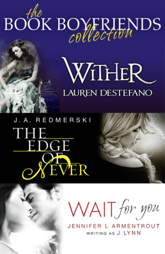 Lauren  DeStefano. The Book Boyfriends Collection: Wither, Wait For You, The Edge of Never