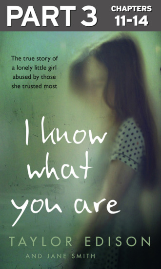 Jane  Smith. I Know What You Are: Part 3 of 3: The true story of a lonely little girl abused by those she trusted most