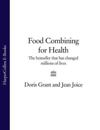Doris  Grant. Food Combining for Health: The bestseller that has changed millions of lives