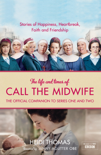Heidi  Thomas. The Life and Times of Call the Midwife: The Official Companion to Series One and Two