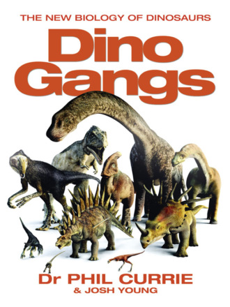 Josh  Young. Dino Gangs: Dr Philip J Currie’s New Science of Dinosaurs