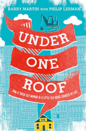 Barry  Martin. Under One Roof: How a Tough Old Woman in a Little Old House Changed My Life