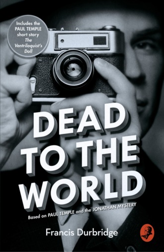 Francis Durbridge. Dead to the World: Based on Paul Temple and the Jonathan Mystery