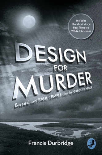 Francis Durbridge. Design For Murder: Based on ‘Paul Temple and the Gregory Affair’