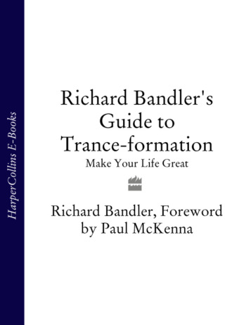 Richard  Bandler. Richard Bandler's Guide to Trance-formation: Make Your Life Great