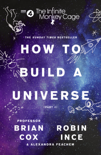 Robin Ince. The Infinite Monkey Cage – How to Build a Universe