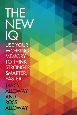 Tracy  Alloway. The New IQ: Use Your Working Memory to Think Stronger, Smarter, Faster