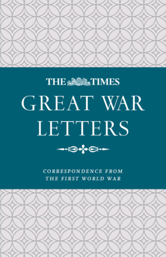 James  Owen. The Times Great War Letters: Correspondence during the First World War