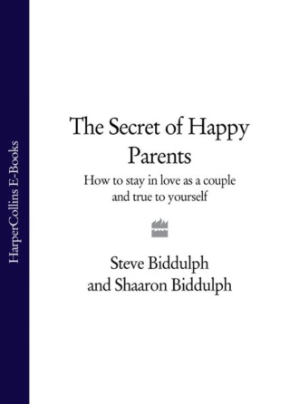 Steve  Biddulph. The Secret of Happy Parents: How to Stay in Love as a Couple and True to Yourself